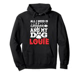 Dog Name Louie All In Need Is Coffee My Dog Named Louie Pullover Hoodie