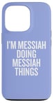 iPhone 13 Pro I'M MESSIAH DOING MESSIAH THINGS Funny Unique Case