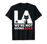 Los Angeles Cat Kitten LA California We're Not Going Back T-Shirt