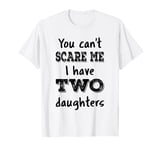 Vintage Fun Retro You Can't Scare Me I Have Two Daughters T-Shirt