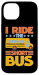 iPhone 14 I Ride The Short Bus ---- Case