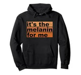 It's The Melanin For Me BHM Black History Month Men Women Pullover Hoodie