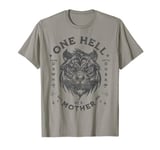 One Hell Of A Mother -Tough Mother - Cool Mom's club - Tiger T-Shirt