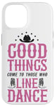 iPhone 14 Line Dancing Dance Teacher Good Things Come To Those Who Case