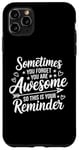 iPhone 11 Pro Max Sometimes You Forget You Are Awesome Inspirational Thank You Case