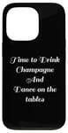 Coque pour iPhone 13 Pro Time to Drink Champagne and Dance Table Party Citation Cool