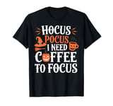 Halloween Coffee Lover Hocus Pocus I Need Coffee To Focus T-Shirt