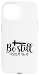 iPhone 15 Be Still Psalm Christian Religious Quote Art Faith Pun Case