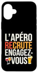 Coque pour iPhone 16 Plus L'Apéro Recrute Engagez-vous Humour Convivialité Amusant