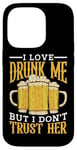 Coque pour iPhone 14 Pro I Love Drunk Me But I Don't Trust Her Fun Party Quote