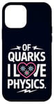 Coque pour iPhone 12 mini Of Quarks I Love Physics Drôle Science Jeu de mots Physique Lover