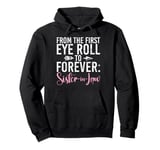 From the first Eye Roll to forever Sister in Law Pullover Hoodie