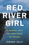 Red River Girl  A Journey into the Dark Heart of Canada  The International Bestseller