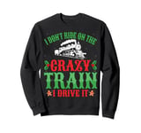 I Don’t Ride On The Train I Drive Locomotive Pilot Christmas Sweatshirt