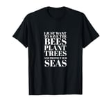 Save the Bees, Plant Trees, Protect the Seas Environmental T-Shirt