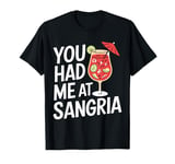 You Had Me At Sangria Funny Alcohol Lover Cute Drinking T-Shirt