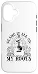 iPhone 16 Blame It All On My Roots Fun Country Music Case