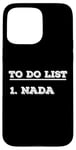 iPhone 15 Pro Max To Do List Nada nothing funny retirement Case