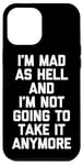 Coque pour iPhone 12 Pro Max I'm Mad As Hell & I'm Not Going To Take It Anymore - Drôle