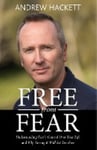 Holland House Publishing, New York Hackett, Andrew Free From Fear: Understanding Fear's Control Over Your Life and Why Loving It Will Set You