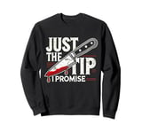 Just The Tip I Promise Sweatshirt