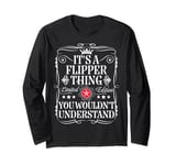 Flipper Name Its A Flipper Thing You Wouldn't Understand Long Sleeve T-Shirt