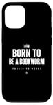 Coque pour iPhone 12/12 Pro Funny Born to Be a Bookworm Forced to Work