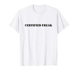 Certified Freak with Black Text T-Shirt