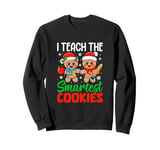 I Teach The Smartest Cookies Gingerbread Teacher Christmas Sweatshirt