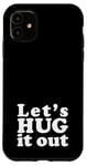 iPhone 11 Let's HUG it out | A design that says Let's HUG it out Case