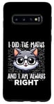 Coque pour Galaxy S10 Graphique intelligent « I Did the Maths I Am Always Right »