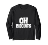 Oh Biscuits, Funny, Jokes, Sarcastic Long Sleeve T-Shirt