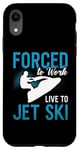 iPhone XR Forced To Work Live To Jet Ski Water Sport Jet Skiing Jetski Case