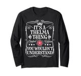 Thelma Name Its A Thelma Thing You Wouldn't Understand Long Sleeve T-Shirt