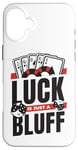 iPhone 16 Plus Luck Is Just A Bluff Texas Holdem Poker Hands Player Poker Case