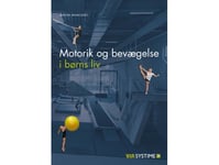 Motorik Og Bevægelse I Børns Liv | Bo Vestergård Madsen Gudrun Gjesing Jens-Ole Jensen Anne-Mette Kjær Helle Østergaard Lone Wiegaard Thomas Moser Edith Grunnet Hanne Eriksen Lene Christiansen Katrine Andersen Balder Brøndsted | Språk: Dansk