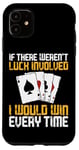 iPhone 11 Poker Cards Vintage If There Weren'T Luck Involved I Would Case