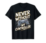 Never Without My Controller Retrogaming Video Game Gift T-Shirt