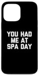 Coque pour iPhone 13 Pro Max T-shirt humoristique avec inscription « You Had Me At Spa Day »