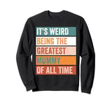 It’s Weird Being The Greatest Mummy Funny Mother Sweatshirt