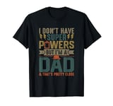 Best Dad Ever I Don't Have Super Powers Funny Vintage Humor T-Shirt