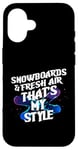 Coque pour iPhone 16 SNOWBOARDS AND FRESH AIR THAT'S MY STYLE