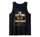 I'm Letting Go Of Perfectionism Positive Vibes Tank Top