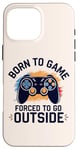 Coque pour iPhone 16 Pro Max Born to Game Forced Go Outside Manette de jeu vidéo