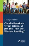 A Study Guide for Claudia Rankine&#039;s &quot;From Citizen, VI [On the Train the Woman Standing]&quot;