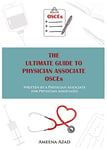 THE ULTIMATE GUIDE TO PHYSICIAN ASSOCIATE OSCEs - Written by a Physician Associate for Physician Associates