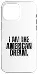 iPhone 16 Pro Max I AM THE AMERICAN DREAM Case