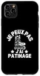 Coque pour iPhone 11 Pro Max Je Peux Pas J'ai Patinage Patin A Glace Patinage Artistique