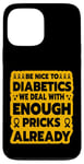 iPhone 13 Pro Max Be nice to diabetics we deal with enough pricks already Case