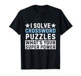 I solve crossword puzzles what's your superpower T-Shirt